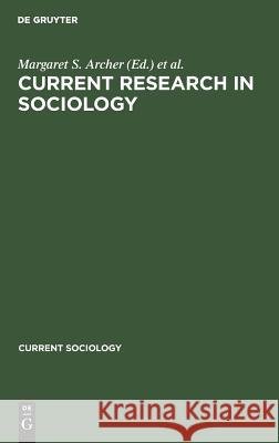 Current Research in Sociology: Published on the Occasion of the Viiith World Congress of Sociology, Toronto, Canada, August 18-24, 1974 Archer, Margaret S. 9783111294674 Walter de Gruyter
