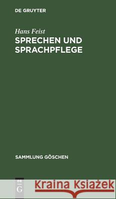 Sprechen Und Sprachpflege: (Die Kunst Des Sprechens) Hans Feist 9783111295008 Walter de Gruyter