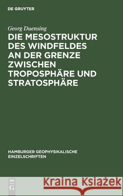 Die Mesostruktur des Windfeldes an der Grenze zwischen Troposphäre und Stratosphäre Georg Duensing 9783111295190