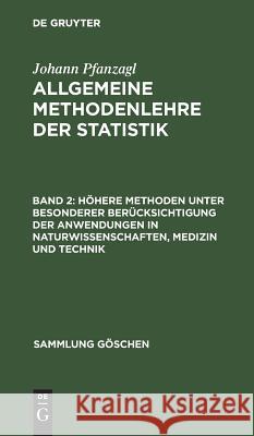 Höhere Methoden unter besonderer Berücksichtigung der Anwendungen in Naturwissenschaften, Medizin und Technik Pfanzagl, Johann 9783111295343