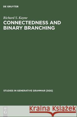 Connectedness and binary branching Kayne, Richard S. 9783111295572 Walter de Gruyter