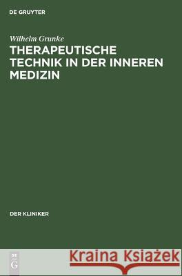 Therapeutische Technik in der inneren Medizin Wilhelm Grunke 9783111295657 De Gruyter