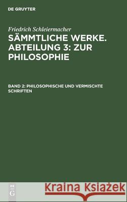 Philosophische und vermischte Schriften Friedrich Schleiermacher 9783111296449