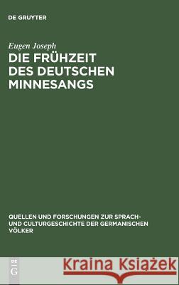 Die Frühzeit des deutschen Minnesangs Eugen Joseph 9783111296562 De Gruyter