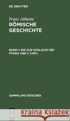 Bis zur Schlacht bei Pydna (168 v. Chr.) Franz Altheim 9783111296661 De Gruyter