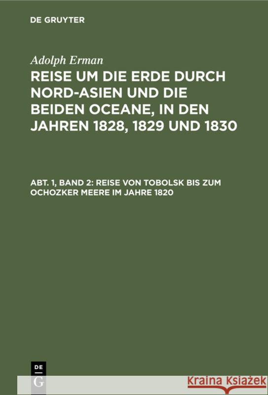 Reise von Tobolsk bis zum Ochozker Meere im Jahre 1820 Adolph Erman 9783111296944 De Gruyter