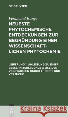 Anleitung zu einer bessern Zerlegungsweise der Vegetabilien durch Theorie und Versuche Ferdinand Runge 9783111296968