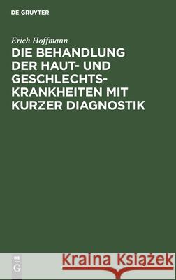 Die Behandlung der Haut- und Geschlechtskrankheiten mit kurzer Diagnostik Erich Hoffmann 9783111297040