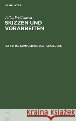 Die Composition des Hexateuchs Julius Wellhausen 9783111297408