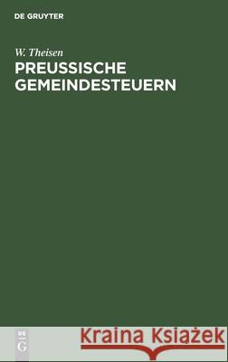 Preußische Gemeindesteuern: (Rechtsmittel Und Rechtsprechung) W Theisen 9783111297651 De Gruyter