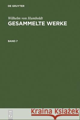 Wilhelm Von Humboldt: Gesammelte Werke. Band 7 Wilhelm Humboldt 9783111298702 De Gruyter