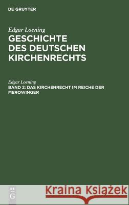 Das Kirchenrecht im Reiche der Merowinger Edgar Loening 9783111299495