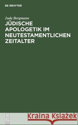 Jüdische Apologetik im neutestamentlichen Zeitalter Juda Bergmann 9783111300160