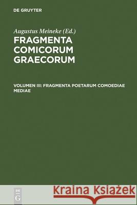 Fragmenta Poetarum Comoediae Mediae Augustus Meineke 9783111300429 De Gruyter