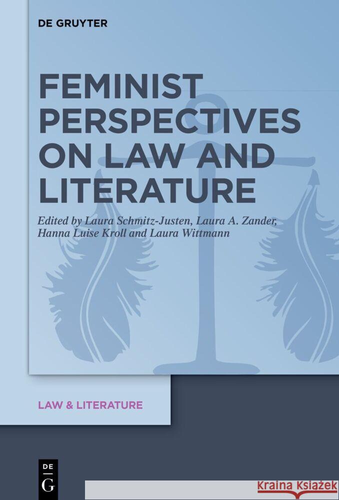 Feminist Perspectives on Law and Literature Hanna Luise Kroll Laura Schmitz-Justen Laura Christin Wittmann 9783111302034