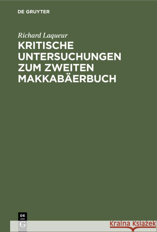 Kritische Untersuchungen zum zweiten Makkabäerbuch Richard Laqueur 9783111302102