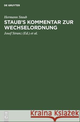 Staub's Kommentar zur Wechselordnung Hermann Josef Staub Stranz, Josef Stranz, M Stranz 9783111303185 De Gruyter
