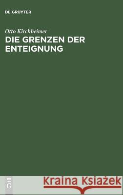 Die Grenzen der Enteignung Professor Otto Kirchheimer 9783111303253