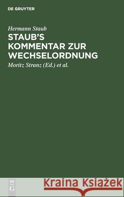 Staub's Kommentar zur Wechselordnung Hermann Moritz Staub Stranz, Moritz Stranz, Martin Stranz 9783111303857 De Gruyter