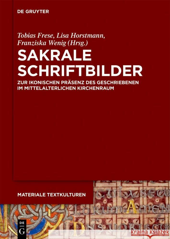 Sakrale Schriftbilder: Zur Ikonischen Pr?senz Des Geschriebenen Im Mittelalterlichen Kirchenraum Tobias Frese Lisa Horstmann Franziska Wenig 9783111303864 de Gruyter