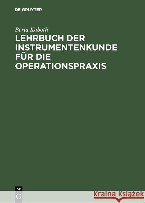 Lehrbuch der Instrumentenkunde für die Operationspraxis Berta Kaboth 9783111304410 De Gruyter