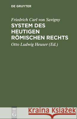 System des heutigen römischen Rechts. Band 1 Friedrich Carl Von Savigny, Otto Ludwig Heuser 9783111304731