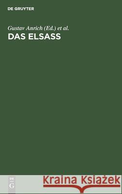 Das Elsass: Ein Buch Von Seiner Geschichte, Art Und Kunst Gustav Anrich Franz Schultz Werner Wittich 9783111304892