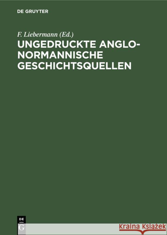 Ungedruckte Anglo-Normannische Geschichtsquellen F Liebermann 9783111304922 De Gruyter