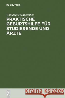 Praktische Geburtshilfe Für Studierende Und Ärzte Pschyrembel, Willibald 9783111304953 Walter de Gruyter