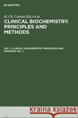 Clinical biochemistry. Principles and methods. Vol. 1 H. Ch. Curtius, Marc Roth 9783111305516 De Gruyter