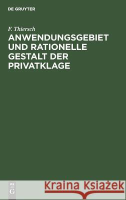Anwendungsgebiet und rationelle Gestalt der Privatklage F Thiersch 9783111306254 De Gruyter