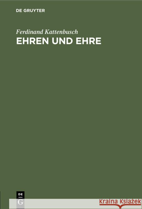 Ehren Und Ehre: Eine Ethisch-Soziologische Untersuchung Ferdinand Kattenbusch 9783111306414 De Gruyter