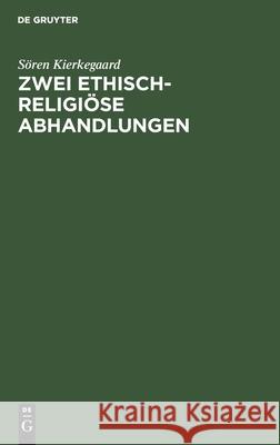 Zwei Ethisch-Religiöse Abhandlungen Sören Julie Von Kierkegaard Reincke, Julie Von Reincke 9783111306421 De Gruyter