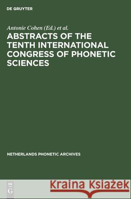 Abstracts of the Tenth International Congress of Phonetic Sciences: Utrecht, 1-6 August, 1983 Antonie Cohen M. P. R. Broecke 9783111306797 Walter de Gruyter