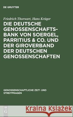 Die Deutsche Genossenschafts-Bank von Soergel, Parritius & Co. und der Giroverband der Deutschen Genossenschaften Friedrich Thorwart, Hans Krüger 9783111307060