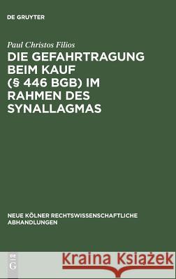 Die Gefahrtragung beim Kauf (§ 446 BGB) im Rahmen des Synallagmas Paul Christos Filios 9783111307244 De Gruyter