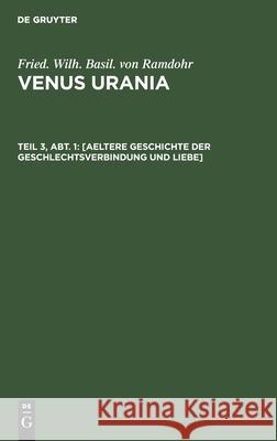 [Aeltere Geschichte Der Geschlechtsverbindung Und Liebe] Friedrich Wilhelm Basilius Ramdohr 9783111307527 De Gruyter