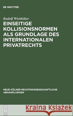 Einseitige Kollisionsnormen als Grundlage des Internationalen Privatrechts Wiethölter, Rudolf 9783111307800 Walter de Gruyter
