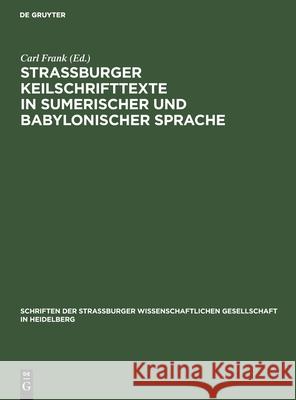 Straßburger Keilschrifttexte in sumerischer und babylonischer Sprache Carl Frank 9783111307947 Walter de Gruyter