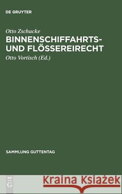 Binnenschiffahrts- und Flößereirecht Otto Zschucke, Otto Vortisch 9783111307992 De Gruyter