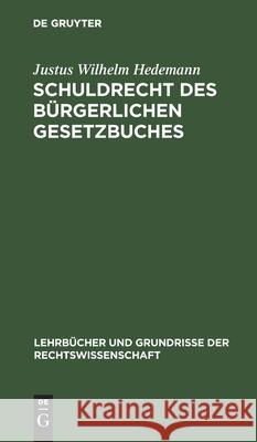 Schuldrecht Des Bürgerlichen Gesetzbuches Justus Wilhelm Hedemann 9783111308388 De Gruyter