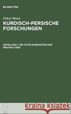 Kurdisch-persische Forschungen, Abteilung 1, Die Tâjîk-Mundarten der Provinz Fârs Oskar Mann 9783111308784 De Gruyter