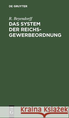 Das System der Reichs-Gewerbeordnung R Beyendorff 9783111308821 De Gruyter