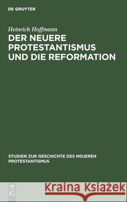Der neuere Protestantismus und die Reformation Heinrich Hoffmann 9783111308869 De Gruyter