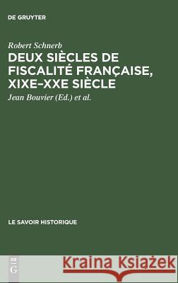 Deux siècles de fiscalité française, XIXe-XXe siècle Schnerb, Robert 9783111309323 Walter de Gruyter