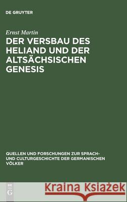 Der Versbau des Heliand und der altsächsischen Genesis Ernst Martin 9783111309613 De Gruyter