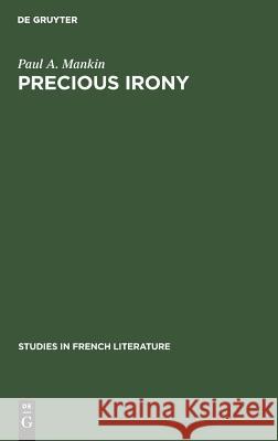 Precious Irony: The Theatre of Jean Giraudoux Paul A. Mankin 9783111309965 Walter de Gruyter