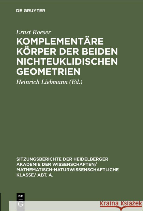 Komplementäre Körper Der Beiden Nichteuklidischen Geometrien Ernst Heinrich Roeser Liebmann, Heinrich Liebmann 9783111310015 De Gruyter