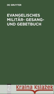 Evangelisches Militär- Gesang- und Gebetbuch No Contributor 9783111310763 De Gruyter