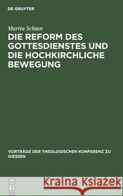 Die Reform Des Gottesdienstes Und Die Hochkirchliche Bewegung Martin Schian 9783111311197 Walter de Gruyter